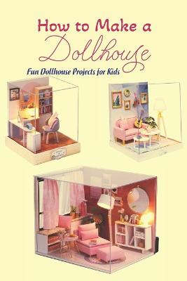 How to Make a Dollhouse