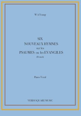 Six Nouveaux Hymnes sur les Psaumes ou les Evangiles