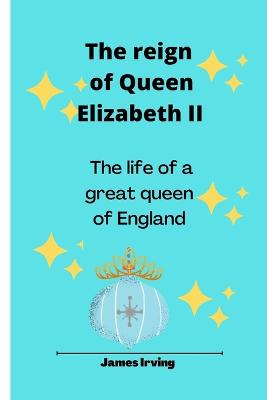 The reign Of Queen Elizabeth II