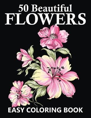 50 Beautiful Flowers Easy Coloring Book