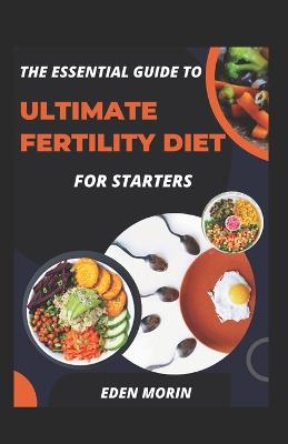 Essential Guide To Ultimate Fertility Diet For Starters