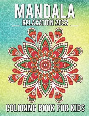 Mandala Coloring Book For Kids Relaxation 2023