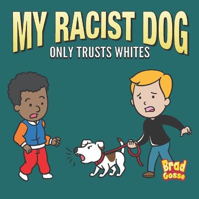 My Racist Dog