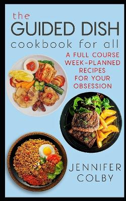 The Guided Dish Cookbook for All