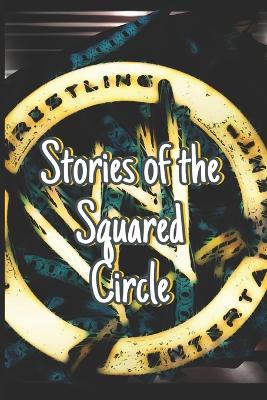 Stories of the Squared Circle