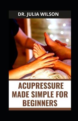 Acupressure Made Simple for Beginners