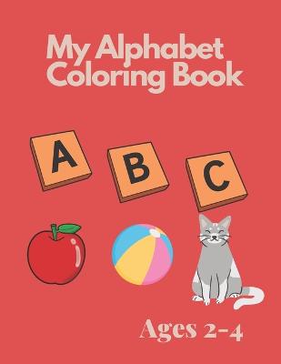 My Alphabet Coloring Book for Toddlers and Preschool Kids Ages 2-4