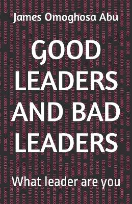 Good Leaders and Bad Leaders