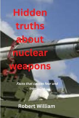 Hidden truths about nuclear weapons