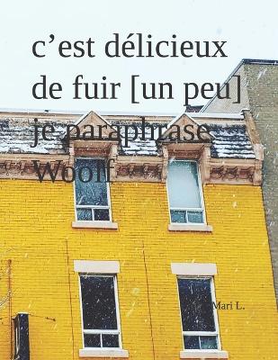 c'est delicieux de fuir [un peu] je paraphrase Woolf