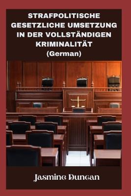 Strafpolitische Gesetzliche Umsetzung in Der Vollstaendigen Kriminalitaet