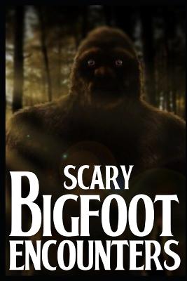 Scary Bigfoot Encounters