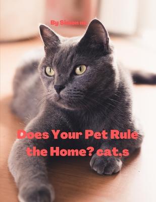 Does Your Pet Rule the Home? cat, s