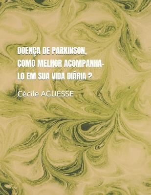 Doenca de Parkinson, Como Melhor Acompanha-Lo Em Sua Vida Diaria ?