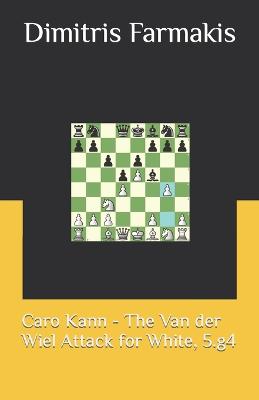 Caro Kann - The Van der Wiel Attack for White, 5.g4