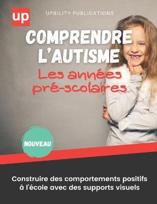 Comprendre l'autisme Construire des comportements positifs a l'ecole avec des supports visuels