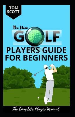 The New Golf Players Guide for Beginners