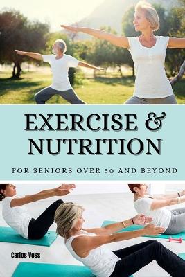 Exercise & nutrition for seniors over 50 and beyond