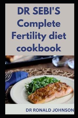 DR SEBI'S Complete Fertility diet cookbook