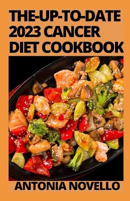 The-Up-To-Date 2023 Cancer Diet Cookbook