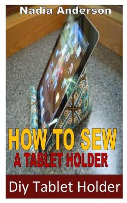 How to Sew a Tablet Holder