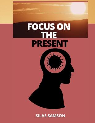 Focus on the Present