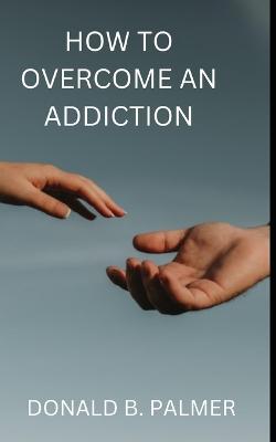 How to Overcome an Addiction