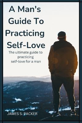 A man's guide to practicing self love