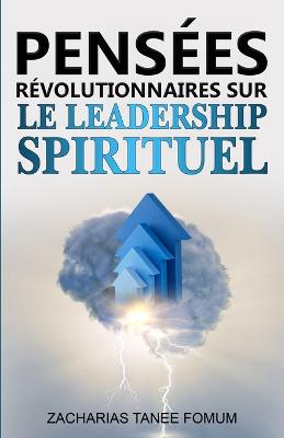 Pensees Revolutionnaires Sur le Leadership Spirituel