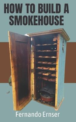 How to Build a Smokehouse