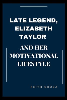 Late Legend, Elizabeth Taylor And Her Motivational Lifestyle