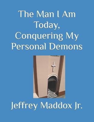 The Man I Am Today, Conquering My Personal Demons