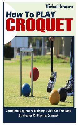 How to Play Croquet