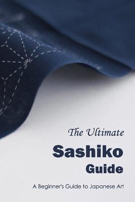 The Ultimate Sashiko Guide