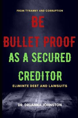 Be Bullet Proof as a Secured Creditor