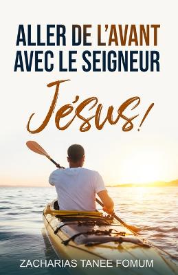 Aller de L'avant Avec le Seigneur Jesus!