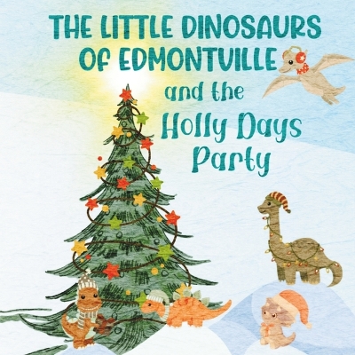 The Little Dinosaurs of Edmontville and the Holly Days Party