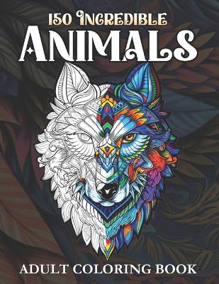 150 Incredible Animals Adult Coloring Book