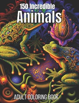 150 Incredible Animals Adult Coloring Book