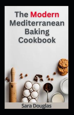 The Modern Mediterranean Baking Cookbook