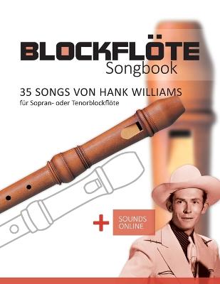 Blockfloete Songbook - 35 Songs von Hank Williams fuer Sopran- oder Tenorblockfloete