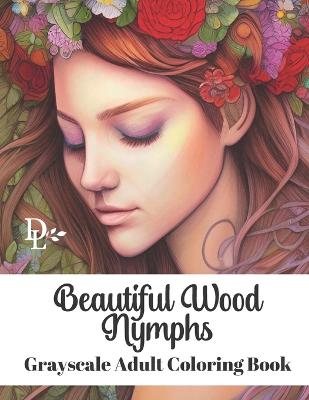 Beautiful Wood Nymphs Grayscale Adult Coloring Book