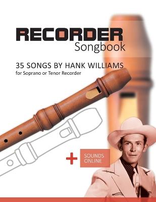 Recorder Songbook - 35 Songs by Hank Williams for Soprano or Tenor Recorder