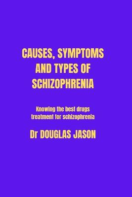 Causes Symptoms and Types of Schizophrenia