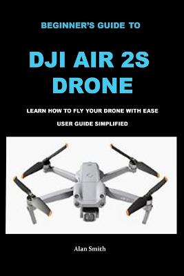 Beginner's Guide to Dji Air 2s Drone