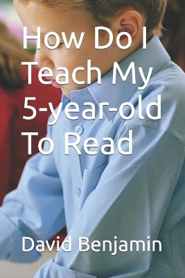 How Do I Teach My 5-year-old To Read