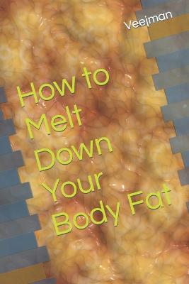 How to Melt Down Your Body Fat