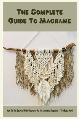 The Complete Guide To Macrame