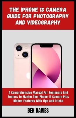iPhone 13 Camera Guide for Photography and Videography