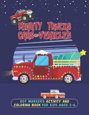 Mighty Trucks Cars And Vehicles Dot Markers Activity And Coloring Book For Kids Ages 2-6